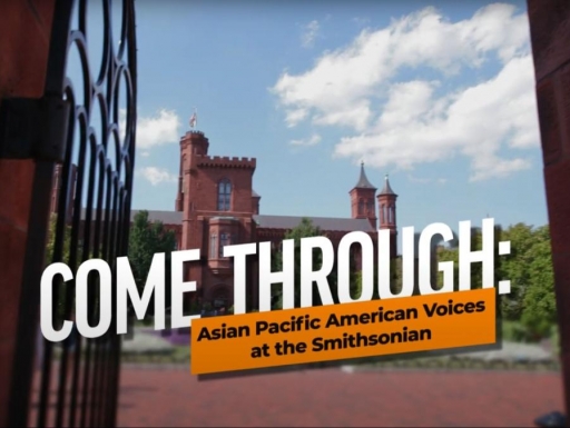 Come Through: Asian Pacific American Voices at the Smithsonian